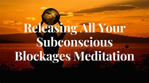 Releasing All Your Subconscious Blockages Meditation Mindful Peace