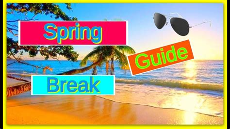 ultimate spring break guide youtube