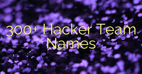 300 Hacker Team Names