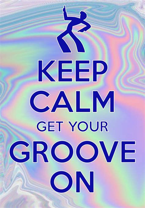 Keep Calm Get Your Groove On Created With Keep Calm And Carry On For Ios Keepcalm Groovy