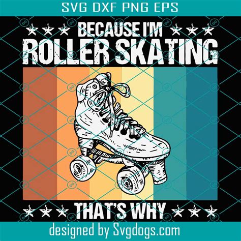 Because Im Roller Skating Thats Why Svg Trending Svg Roller Skate