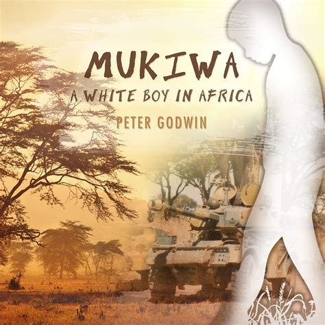 Mukiwa A White Boy In Africa Godwin Peter Godwin Peter
