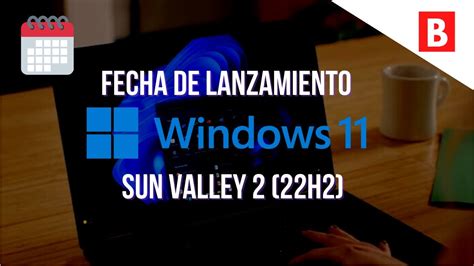 Fecha De Lanzamiento Windows 11 Sun Valley 2 22h2 Youtube