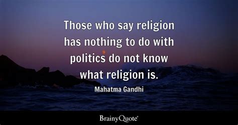 Mahatma Gandhi Those Who Say Religion Has Nothing To Do