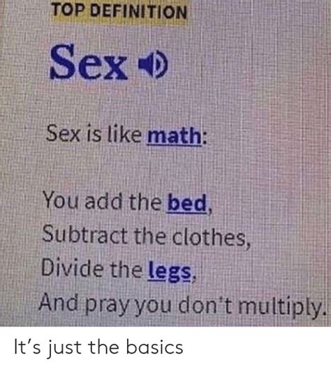 Top Definition Sex Sex Is Like Math You Add The Bed Subtract The Clothes Divide The Legs And