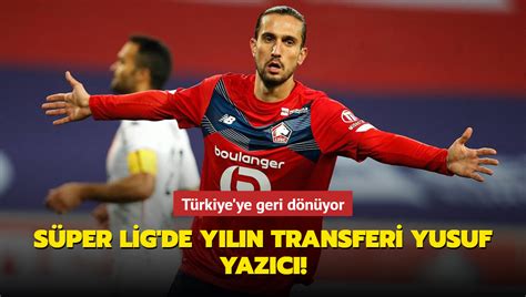 Süper Lig de yılın transferi Yusuf Yazıcı Türkiye ye geri dönüyor