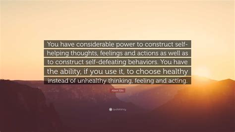 Albert Ellis Quote “you Have Considerable Power To Construct Self Helping Thoughts Feelings
