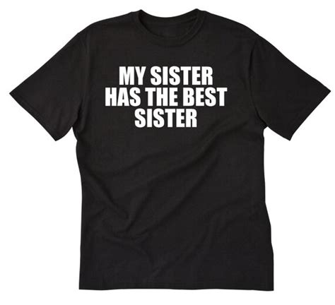 Sister Shirt My Sister Has The Best Sister T Shirt Funny Etsy