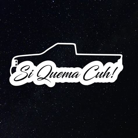 Maybe you would like to learn more about one of these? SI QUEMA CUH Decal / Para La Troca/ Puro Trokiando/ no ...