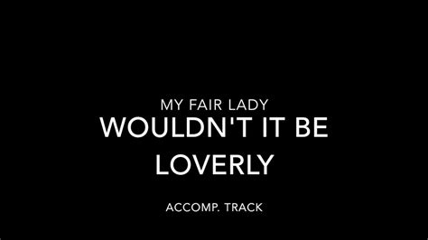 My Fair Lady Wouldnt It Be Loverly Instrumental Youtube