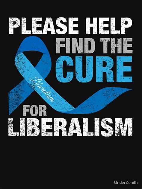 Please Help Find The Cure For Liberalism T Shirt For Sale By
