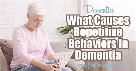 What Causes Repetitive Behaviors In Dementia In 2020 Alzheimers