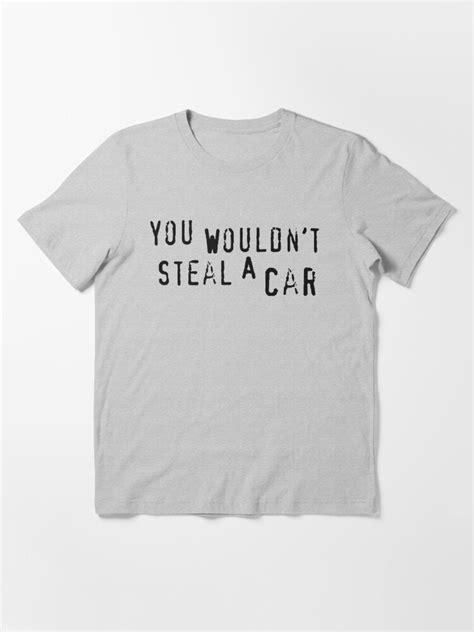 You Wouldnt Steal A Car T Shirt For Sale By Quinnginger Redbubble