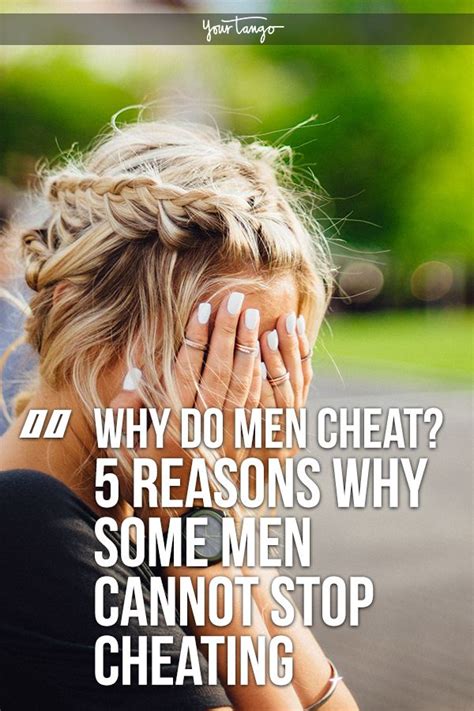 5 reasons why some men cannot stop cheating according to an expert why men cheat cheating