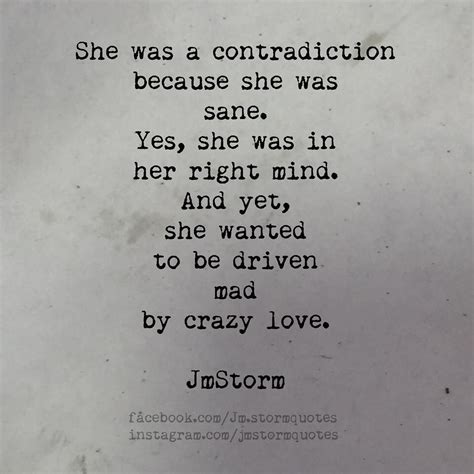 She was a contradiction because she was sane. Yes, she was ...
