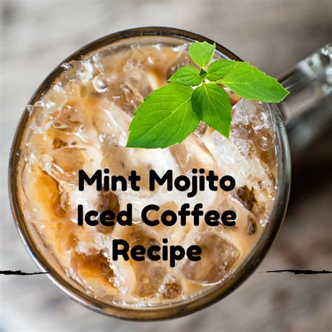 Coffee Recipe How To Make A Mint Mojito Iced Coffee Coffee Recipes