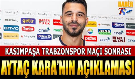 Trabzonspor Kasımpaşa Maçı Sonrası Aytaç Kara Nın Açıklamaları Trabzon Haber Trabzonspor