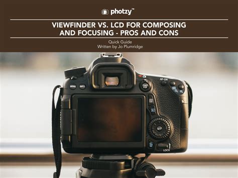 Viewfinder Vs Lcd For Composing And Focusing Pros And Cons Free Quick