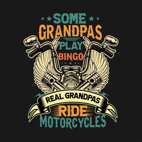 Some Grandpas Play Bingo Real Grandpas Ride Motorcycles Motorcycle