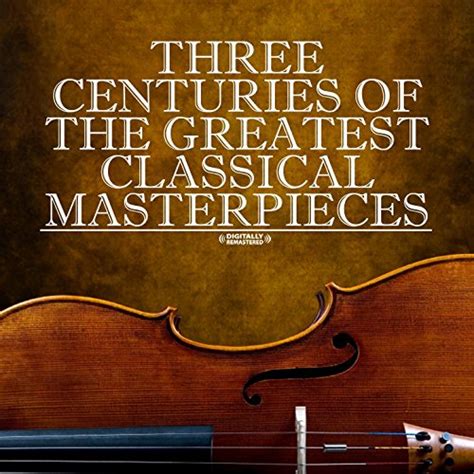 Three Centuries Of The Greatest Classical Masterpieces Digitally Remastered By Ryu On Amazon