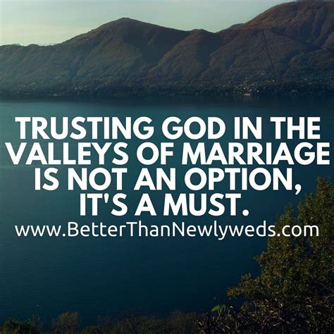 Trusting God In The Valleys Of Marriage Is Not An Option Its A Must