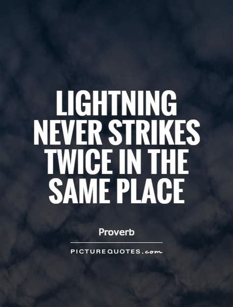 Lightning Never Strikes Twice In The Same Place Picture Quotes