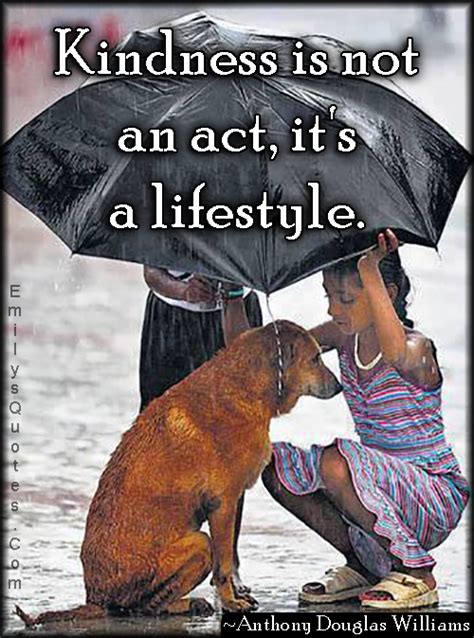 Kindness Is Not An Act Its A Lifestyle Popular Inspirational Quotes