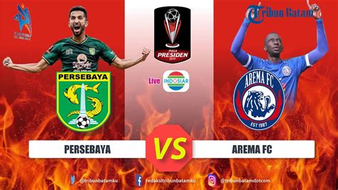 Jadwal Final Piala Presiden 2019 Persebaya Vs Arema Fc Main Pertama Di Surabaya Live Indosiar