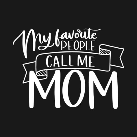 My Favorite People Call Me Mom My Favorite People Call