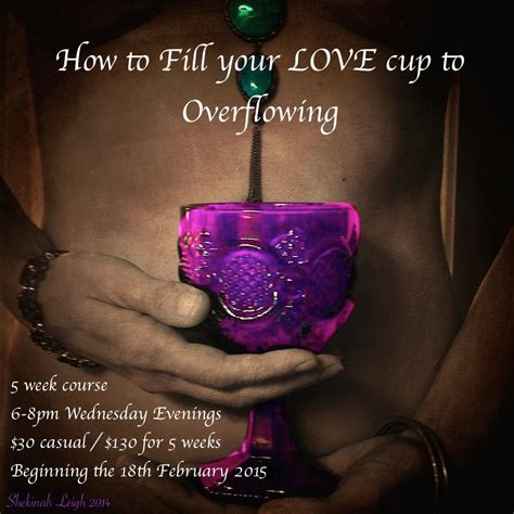 How To Fill Your Love Cup To Overflowing Shekinah Leigh Honouring