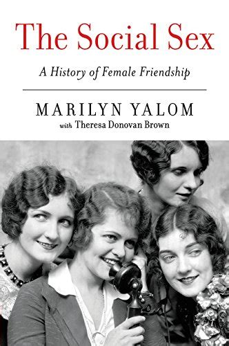 History Of The Social Sex How Women Reinvented Friendship By Yalom