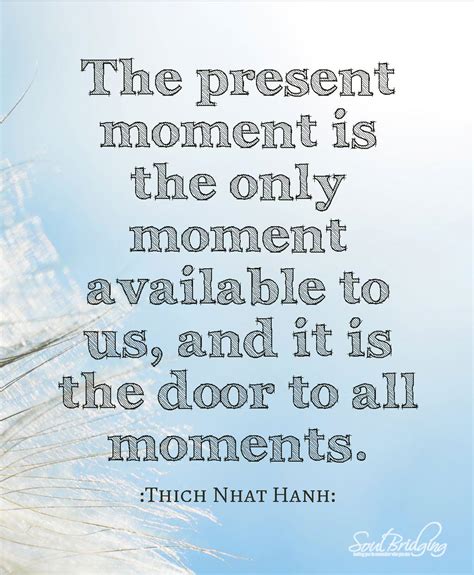 The Present Moment Is The Only Moment Available To Us Inspirational