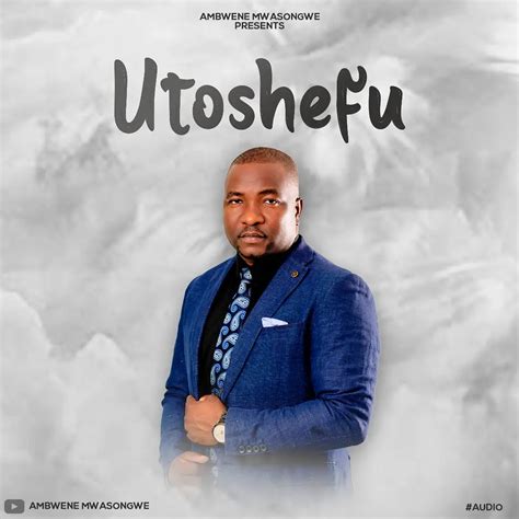Audio Ambwene Mwasongwe Utoshefu Download Dj Mwanga