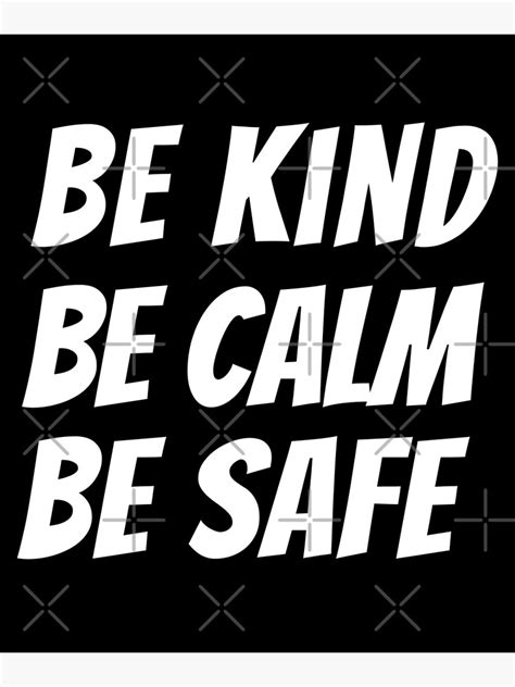Be Kind Be Calm Be Safe Poster By Adelda19 Redbubble