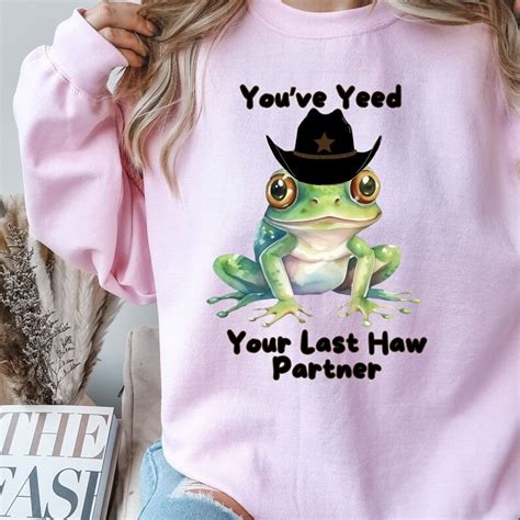 You Just Yeed Your Last Haw Western Sweatshirt Cowboy Frog Sweatshirt