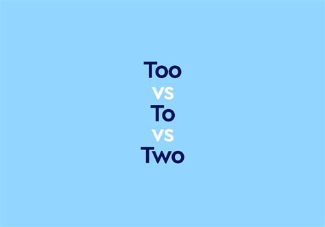 “to” vs “too” vs “two” what s the difference