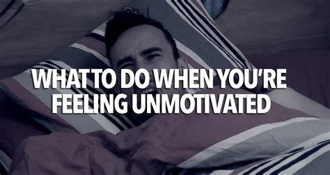 What To Do When Youre Feeling Unmotivated Joel Annesley