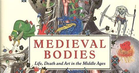 Medieval Bodies Life Death And Art In The Middle Ages By Jack Hartnell