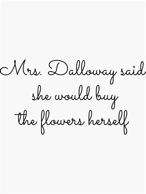 Mrs Dalloway Said She Would Buy The Flowers Herself Sticker For Sale