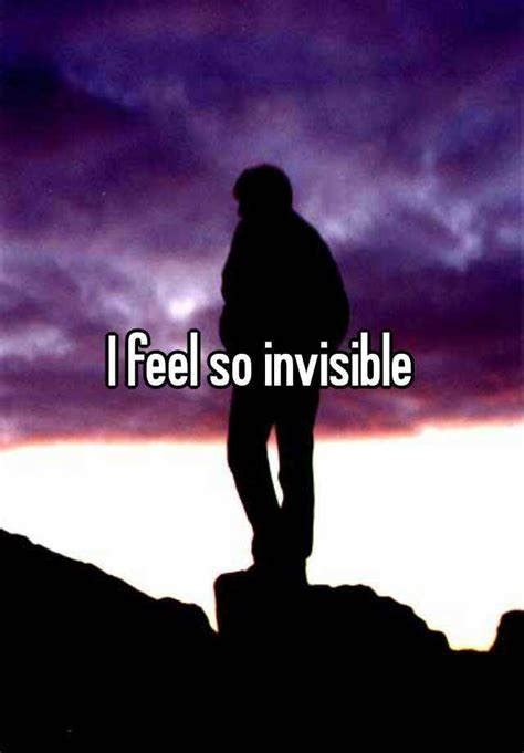 Do You Ever Feel Invisible