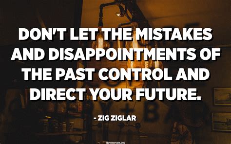 Dont Let The Mistakes And Disappointments Of The Past Control And