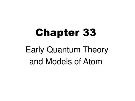 Ppt Chapter 33 Early Quantum Theory And Models Of Atom Powerpoint