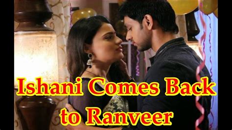 Meri Aashiqui Tum Se Hi Ishani Comes Back To Ranveer Youtube