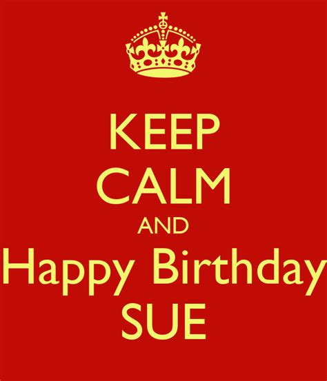 Keep Calm And Happy Birthday Sue Poster Bob Keep Calm O Matic