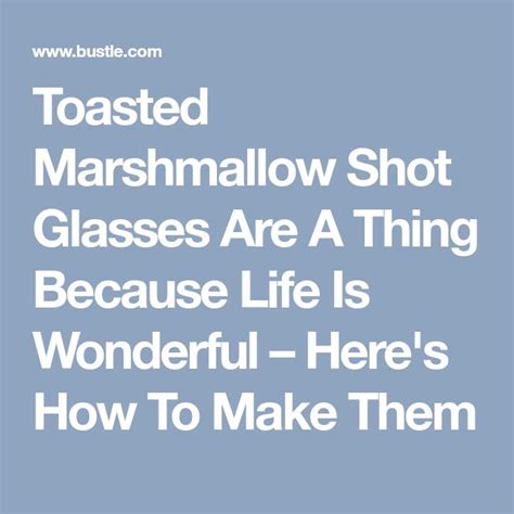 Toasted Marshmallow Shot Glasses Are A Thing Because Life Is Wonderful Here S How To Make Them