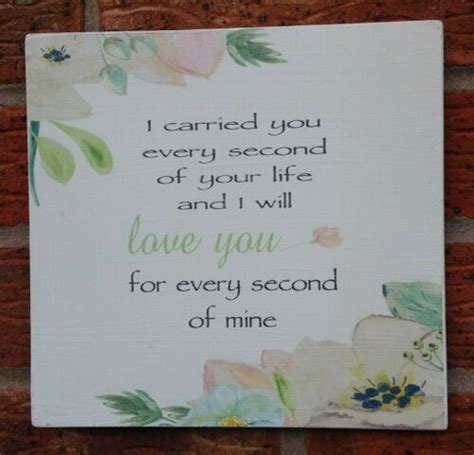 I Carried You Every Second Of Your Life And I Will Love You Every Second Of Mine Ebay