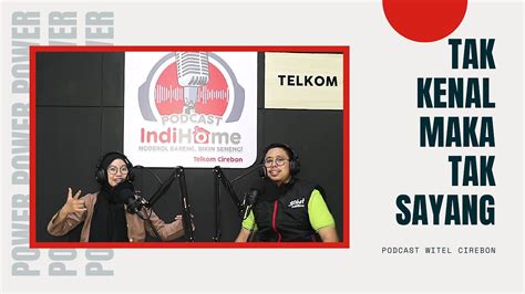 Power Podcast Witel Cirebon Tak Kenal Maka Tak Sayang Youtube