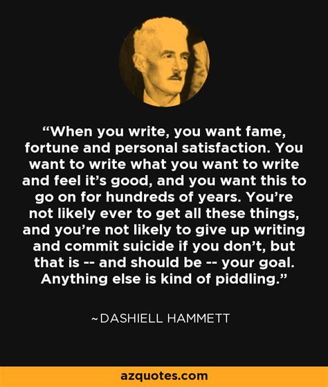 Dashiell Hammett Quote When You Write You Want Fame Fortune And