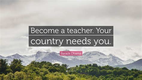Barack Obama Quote “become A Teacher Your Country Needs You”