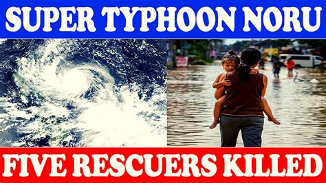 Five Rescuers Killed After Super Typhoon Noru Hits The Philippines